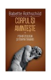 Corpul &icirc;şi aminteşte (Vol. 1) - Paperback brosat - Babette Rothschild - Herald