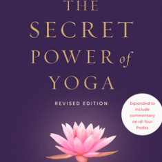 The Secret Power of Yoga, Revised Edition: A Woman's Guide to the Heart and Spirit of the Yoga Sutras