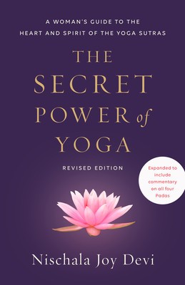 The Secret Power of Yoga, Revised Edition: A Woman&amp;#039;s Guide to the Heart and Spirit of the Yoga Sutras foto