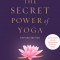 The Secret Power of Yoga, Revised Edition: A Woman&#039;s Guide to the Heart and Spirit of the Yoga Sutras