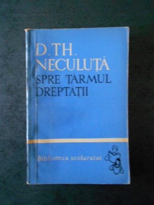 D. TH. NECULUTA - SPRE TARMUL DREPTATII foto