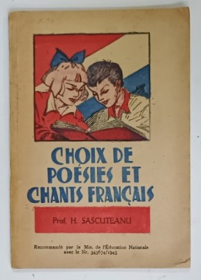 CHOIX DE POESIES ET CHANTS FRANCAIS par Prof. H. SASCUTEANU , illustres par I. DRUGA , 1945 foto
