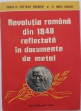 Cristache Gheorghe; Maria Dogaru - Revoluția rom&acirc;nă din 1848 reflectată &icirc;n documente de metal