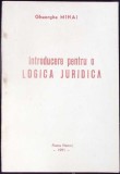 INTRODUCERE PENTRU O LOGICA JURIDICA-GHEORGHE MIHAI-343157