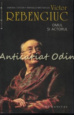 Victor Rebengiuc. Omul Si Actorul - Simona Chitan, Mihaela Michailov foto