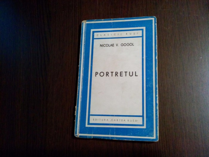 PORTRETUL - Nicolae V. Gogol - Editura Cartea Rusa, 1945, 94 p.