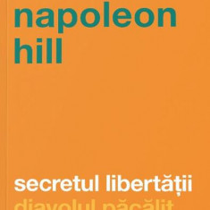 Secretul libertăţii - Paperback - Napoleon Hill - Curtea Veche