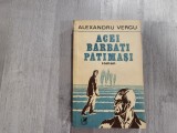 Acei barbati patimasi de Alexandru Vergu