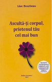 Asculta-ti corpul, prietenul tau cel mai bun Ed.2023 - Lise Bourbeau