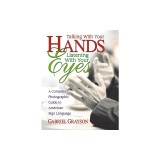 Talking with Your Hands, Listening with Your Eyes: A Complete Photographic Guide to American Sign Language