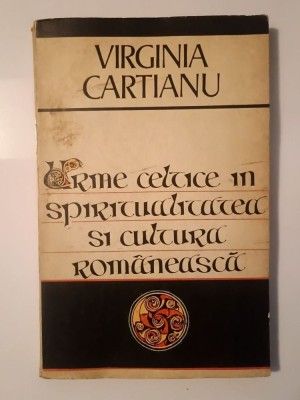 Virginia Cartianu - Urme celtice &amp;icirc;n spiritualitatea și cultura rom&amp;acirc;nească (prezintă sublinieri) foto