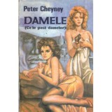 Peter Cheyney - Damele - Ce le pasa damelor! - 117236