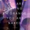 You Are Eating an Orange. You Are Naked.