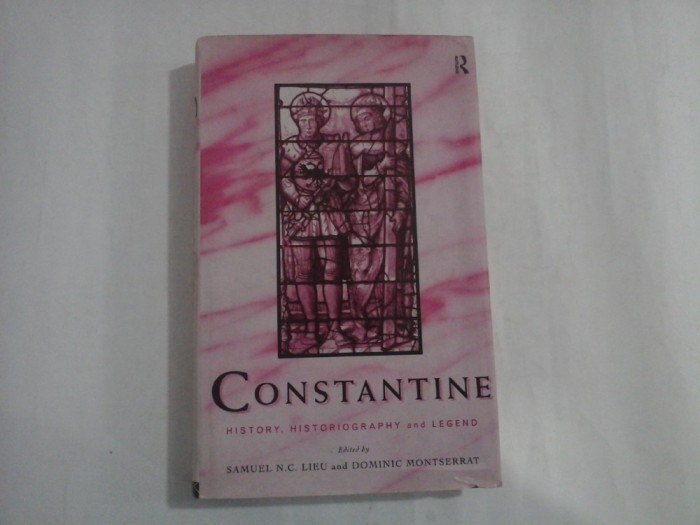 CONSTANTINE History, historiogrphy and legend - editet Samuel N. C, Lieu / Dominic Montserrat
