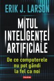 Mitul inteligenței artificiale. De ce computerele nu pot g&acirc;ndi la fel ca noi