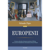 Europenii. Trei vieti si formarea unei culturi cosmopolite in Europa secolului al 19-lea - Orlando Figes