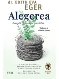 Alegerea. Accepta cu bucurie posibilul/Edith Eva Eger