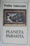 Planeta Parasita - Profira Sadoveanu - Roman | Carte Beletristica