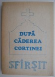 Dupa caderea cortinei. Sfarsit &ndash; Virgil Dumitrescu - Carte Spiritualitate Ezoterism, Anticariat Stare Buna