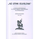 &quot;Az utak elv&aacute;ltak&quot; III. Sz&ouml;veggyűjtem&eacute;ny 1911-1912 A magyar k&eacute;pzőműv&eacute;szet &uacute;j utakat kereső t&ouml;rekv&eacute;seinek sajt&oacute;visszhangja - T&iacute;m&aacute;r &Aacute;rp&aacute;d szerkesztettee