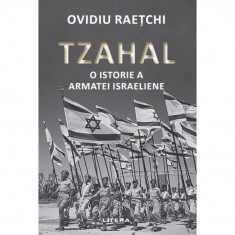 Tzahal. O Istorie A Armatei Israeliene. Ovidiu Raetchi foto