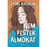 Nem festek &aacute;lmokat - Győri Katalin