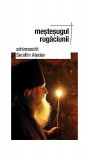 Meşteşugul rugăciunii - Paperback brosat - arhim. Serafim Alexiev - Sophia