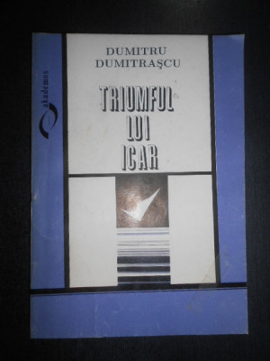 Dumitru Dumitrascu - Triumful lui Icar. Eseuri despre autoformare (autograf) foto