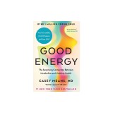 Good Energy: The Powerful Connection Between Metabolism and Limitless Health