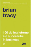 100 de legi eterne ale succesului in business | Brian Tracy, Curtea Veche Publishing