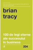 100 de legi eterne ale succesului in business | Brian Tracy