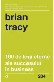 100 de legi eterne ale succesului in business | Brian Tracy, Curtea Veche Publishing