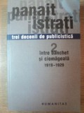 TREI DECENII DE PUBLICISTICA , VOL. II INTRE BANCHET SI CIOMAGEALA 1919 - 1929 de PANAIT ISTRATI , BUCURESTI