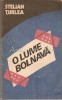O Lume Bolnava - Stelian Turlea, Roman, Editura Politica, 1987, Bucuresti, 221 pagini