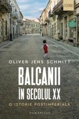 Balcanii in secolul XX. O istorie postimperiala/Oliver Jens Schmitt