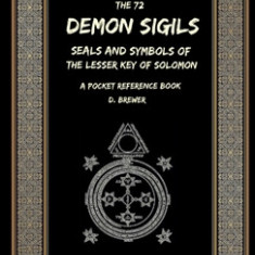 The 72 Demon Sigils, Seals And Symbols Of The Lesser Key Of Solomon, A Pocket Reference Book