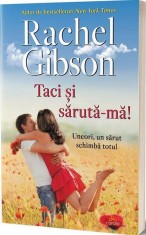 Taci și sărută-mă! - Uneori un sărut schimbă totul&hellip;- - Rachel Gibson - Act și Politon