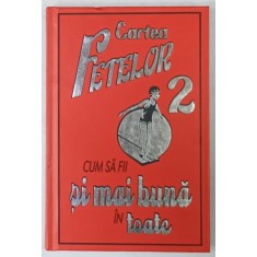 CUM SA FII SI MAI BUNA IN TOATE , CARTEA FETELOR NR. 2 , de SALLY NORTON , ilustratii de KATY JACKSON , 2013
