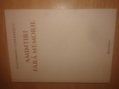 Alexandru Cioranescu - Opere I - Amintiri fara memorie. Volumul I (1911-1934), Volumul al II-lea (1934-1992), (Editura Spandugino, 2019)