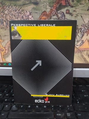 Perspective liberale, Slavu Aurelian , Ecko Print, Turnu Severin 2011, 221 foto