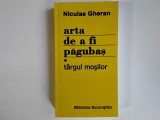 Niculae Gheran - ARTA DE A FI PAGUBAS * Targul Mosilor ( cu autograf si dedicatie, 2008, Biblioteca Bucurestilor )