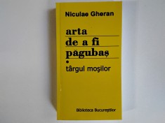 Niculae Gheran - ARTA DE A FI PAGUBAS * Targul Mosilor ( cu autograf si dedicatie, 2008, Biblioteca Bucurestilor )