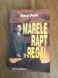 Marele rapt regal - Mihai Pelin / R5P2F, Alta editura