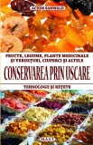 Conservarea prin uscare. Fructe, legume, ciuperci, verdeturi, plante medicinale. Tehnologii si retete. Achim Samwald