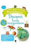 Descopera lumea inconjuratoare - Atelier de jocuri si activitati montessori - Coline Creton, Remy Leglise