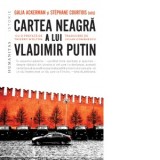 Cartea neagra a lui Vladimir Putin - Stephane Courtois, Iulian Comanescu, Galia Ackerman