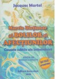 Marele Dictionar al Bolilor si Afectiunilor de Jacques Martel: Cauzele Subtile ale Imbolnavirii - Dictionar Medical