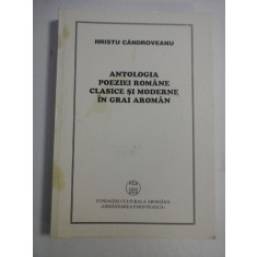 ANTOLOGIA POEZIEI CLASICE SI MODERNE IN GRAI AROMAN - HRISTU CANDROVEANU - autograf si dedicatie