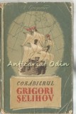 Corabierul Grigori Selihov - V. Grigoriev, Roman Istoric, 1956, 659 pagini, Carte Rusa
