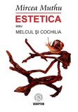 Estetica sau Melcul si Cochilia - Mircea Muthu - Editura Școala Ardeleană